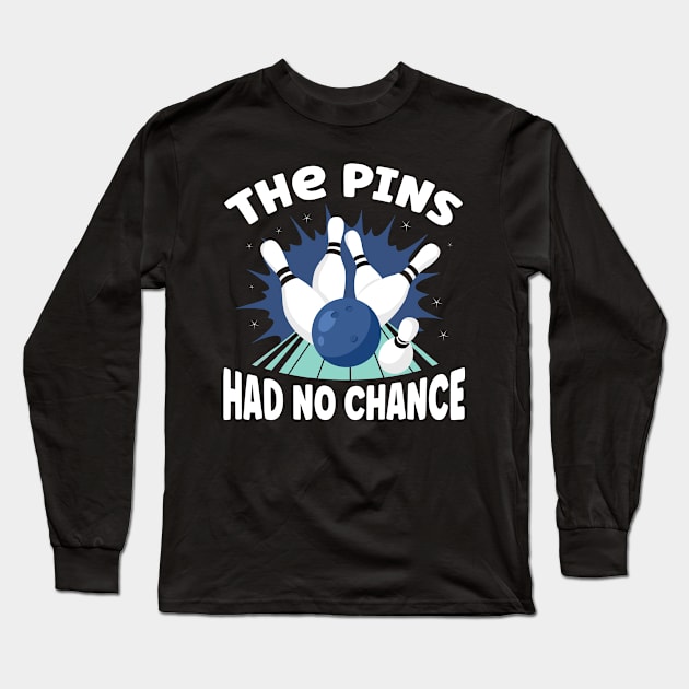 The Pins Had No Chance Bowling Long Sleeve T-Shirt by TheBestHumorApparel